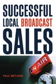 Title: Successful Local Broadcast Sales, Author: Paul Weyland