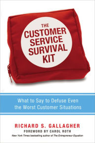 Title: The Customer Service Survival Kit: What to Say to Defuse Even the Worst Customer Situations, Author: Richard Gallagher