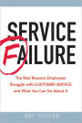 Service Failure: The Real Reasons Employees Struggle With Customer Service and What You Can Do About It