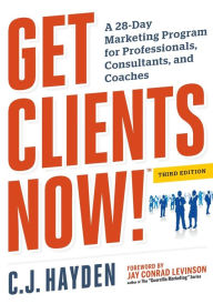 Title: Get Clients Now! (TM): A 28-Day Marketing Program for Professionals, Consultants, and Coaches, Author: C. Hayden