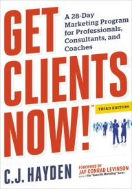 Title: Get Clients Now! (TM): A 28-Day Marketing Program for Professionals, Consultants, and Coaches, Author: C. Hayden