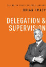 Delegation & Supervision (The Brian Tracy Success Library)