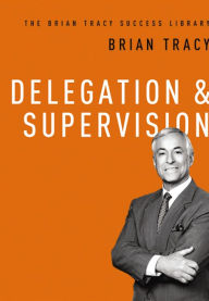 Title: Delegation and Supervision (The Brian Tracy Success Library), Author: Brian Tracy