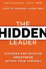 The Hidden Leader: Discover and Develop Greatness Within Your Company