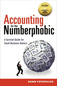 Title: Accounting for the Numberphobic: A Survival Guide for Small Business Owners, Author: Dawn Fotopulos