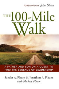 Title: The 100-Mile Walk: A Father and Son on a Quest to Find the Essence of Leadership, Author: Sander A. FLAUM