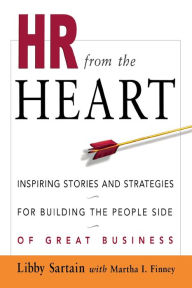 Title: HR from the Heart: Inspiring Stories and Strategies for Building the People Side of Great Business, Author: Libby Sartain