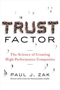 Title: Trust Factor: The Science of Creating High-Performance Companies, Author: Paul J. Zak