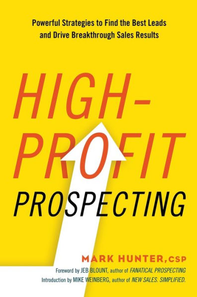 High-Profit Prospecting: Powerful Strategies to Find the Best Leads and Drive Breakthrough Sales Results