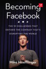 Becoming Facebook: The 10 Challenges That Defined the Company That's Disrupting the World