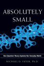 Absolutely Small: How Quantum Theory Explains Our Everyday World