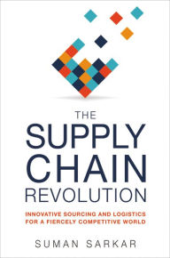 Title: The Supply Chain Revolution: Innovative Sourcing and Logistics for a Fiercely Competitive World, Author: Suman Sarkar