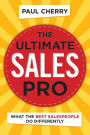The Ultimate Sales Pro: What the Best Salespeople Do Differently
