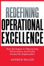 Redefining Operational Excellence: New Strategies for Maximizing Performance and Profits Across the Organization