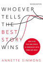 Whoever Tells the Best Story Wins: How to Use Your Own Stories to Communicate with Power and Impact / Edition 2