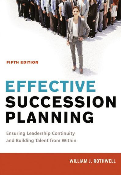 Effective Succession Planning: Ensuring Leadership Continuity and Building Talent from Within / Edition 5