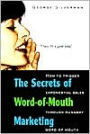 The Secrets of Word-of-Mouth Marketing: How to Trigger Exponential Sales through Runaway Word of Mouth