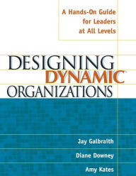 Title: Designing Dynamic Organizations: A Hands-on Guide for Leaders at All Levels / Edition 1, Author: Jay Galbraith