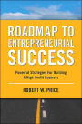 Roadmap to Entrepreneurial Success: Power Strategic for Developing a High Profit Business