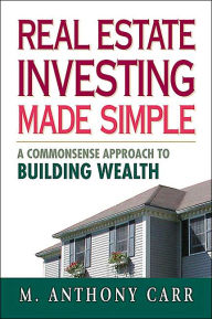 Real Estate Investing Made Simple: A Commonsense Approach to Building Wealth / Edition 1