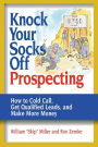 Knock Your Socks Off Prospecting: How to Cold Call, Get Qualified Leads, and Make More Money