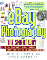 eBay Photography the Smart Way: Creating Great Product Pictures that Will Attract Higher Bids and Sell Your Items Faster