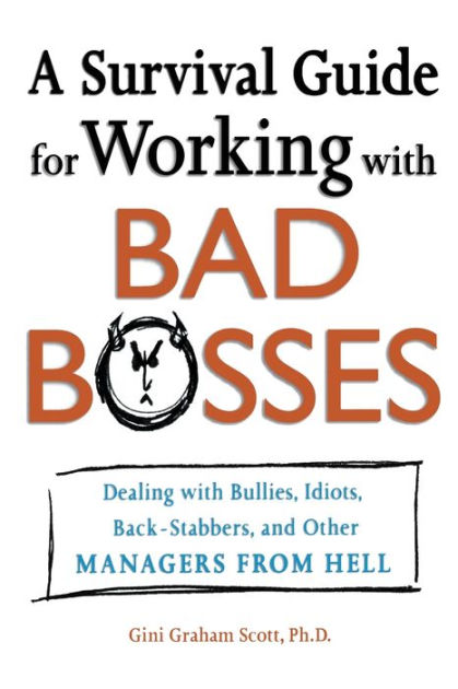 A Survival Guide for Working with Bad Bosses: Dealing with Bullies, Idiots,  Back-Stabbers, and Other Managers from Hell|Paperback