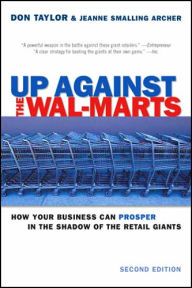 Title: Up against the Walmarts: How your Business Can Prosper in the Shadow of the Retail Giants / Edition 2, Author: Don Taylor