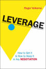 Leverage: How to Get It and How to Keep It in Any Negotiation