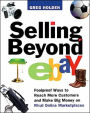 Selling Beyond eBay: Foolproof Ways to Reach More Customers and Make Big Money on Rival Online Marketplaces