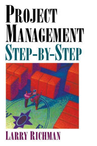 Title: Project Management Step-by-Step / Edition 2, Author: Larry Richman