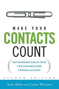 Title: Make Your Contacts Count: Networking Know-How for Business and Career Success, Author: Anne Baber