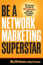 Be a Network Marketing Superstar: The One Book You Need to Make More Money Than You Ever Thought Possible