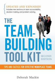 Title: The Team-Building Tool Kit: Tips and Tactics for Effective Workplace Teams, Author: Deborah Mackin