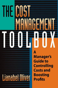 Title: The Cost Management Toolbox: A Manager's Guide to Controlling Costs and Boosting Profits, Author: Lianabel Oliver