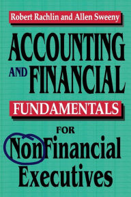 Title: Accounting and Financial Fundamentals for NonFinancial Executives / Edition 2, Author: Robert RACHLIN