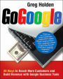 Go Google: 20 Ways to Reach More Customers and Build Revenue with Google Business Tools