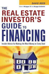 Title: The Real Estate Investor's Guide to Financing: Insider Advice for Making the Most Money on Every Deal, Author: David Reed