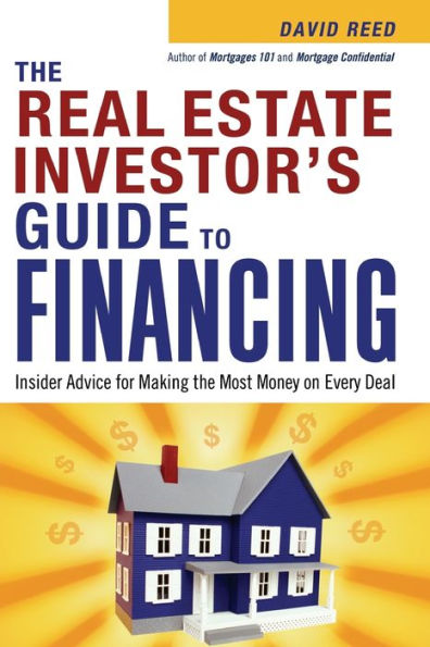 The Real Estate Investor's Guide to Financing: Insider Advice for Making the Most Money on Every Deal