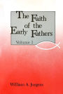 Faith of the Early Fathers: Volume 1
