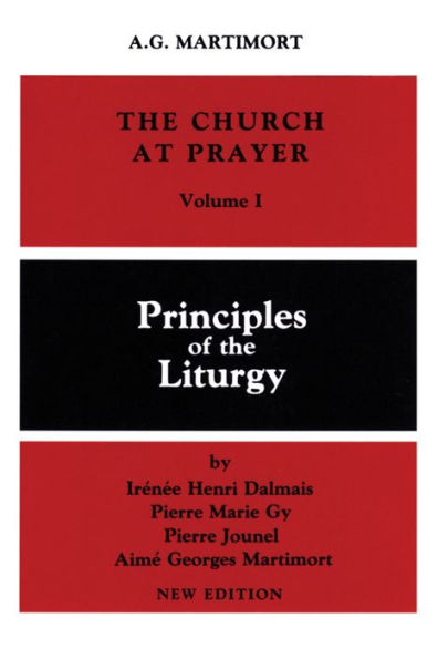 The Church at Prayer: Volume I: Principles of the Liturgy Volume 1