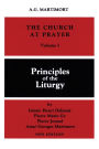 The Church at Prayer: Volume I: Principles of the Liturgy Volume 1