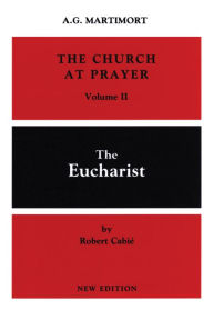 Title: The Church at Prayer: Volume II: The Eucharist Volume 2, Author: A -G Martimort