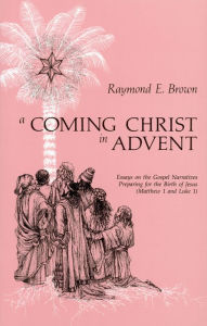 Title: A Coming Christ in Advent, Author: Raymond E Brown