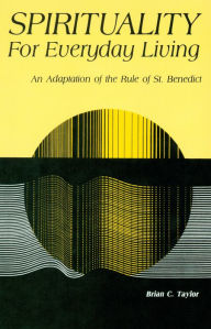 Spirituality for Everyday Living: An Adaptation of the Rule of St.Benedict