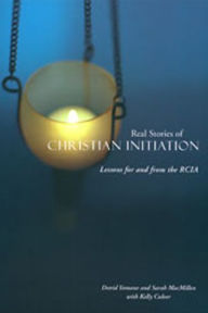Real Stories of Christian Initiation: Lessons for and from the RCIA