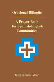 Title: Oracional Bilingüe: A Prayer Book for Spanish-English Communities, Author: Jorge Perales