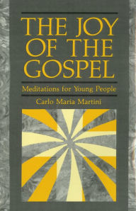 Title: The Joy of Gospel: Meditations for Young People, Author: Carlo Maria Martini