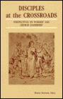 Disciples at the Crossroads: Perspectives on Worship and Church Leadership
