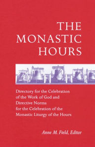 The Monastic Hours: Directory for the Celebration of the Work of God and Directive Norms for the Celebration of the Monastic Liturgy of the Hours